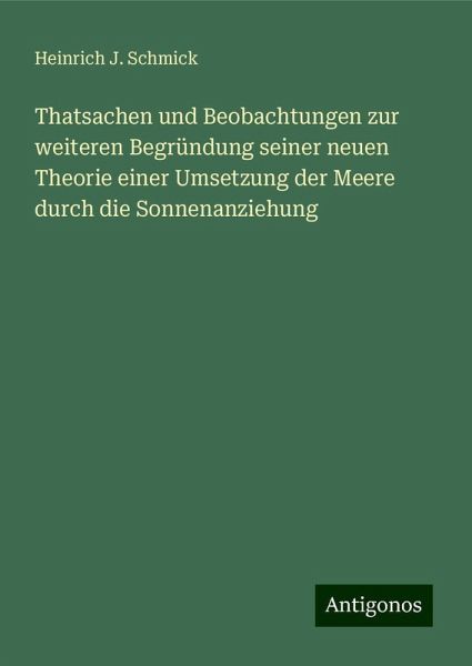 Thatsachen und Beobachtungen zur weiteren Begründung seiner neuen Theorie einer Umsetzung der Meere durch die Sonnenanziehung