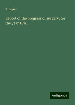 Report of the progress of surgery, for the year 1878 - Eagon, S.