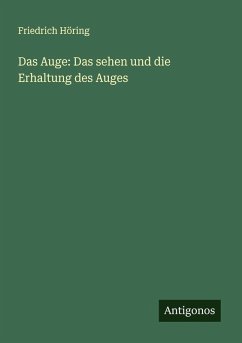 Das Auge: Das sehen und die Erhaltung des Auges - Höring, Friedrich