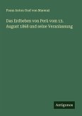 Das Erdbeben von Perù vom 13. August 1868 und seine Veranlassung Das Erdbeben von Perù vom 13. August 1868 und seine Veranlassung