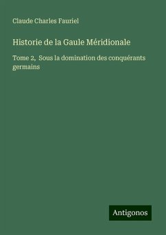 Historie de la Gaule Méridionale - Fauriel, Claude Charles