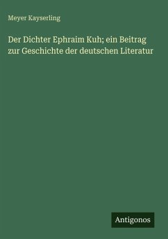 Cover Der Dichter Ephraim Kuh; ein Beitrag zur Geschichte der deutschen Literatur