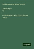 Vorlesungen üb¿er Shakspeare, seine Zeit und seine Werke Vorlesungen üb¿er Shakspeare, seine Zeit und seine Werke
