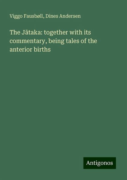 The J¿taka: together with its commentary, being tales of the anterior births The J¿taka: together with its commentary, being tales of the anterior births