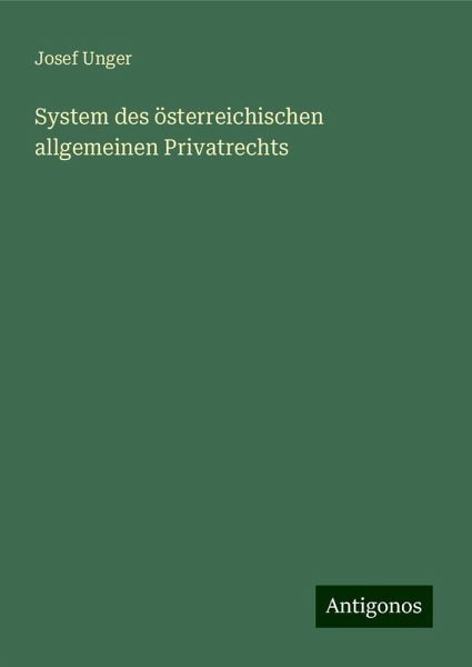 System des österreichischen allgemeinen Privatrechts System des österreichischen allgemeinen Privatrechts