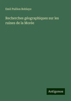 Recherches géographiques sur les ruines de la Morée - Puillon Boblaye, Emil