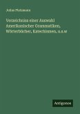 Verzeichniss einer Auswahl Amerikanischer Grammatiken, Wörterbücher, Katechismen, u.s.w