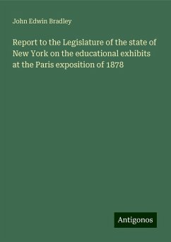 Report to the Legislature of the state of New York on the educational exhibits at the Paris exposition of 1878 - Bradley, John Edwin