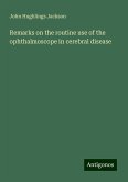 Remarks on the routine use of the ophthalmoscope in cerebral disease Remarks on the routine use of the ophthalmoscope in cerebral disease