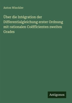 Cover Über die Intégration der Differentialgleichung erster Ordnung mit rationalen Coëfflcienten zweiten Grades