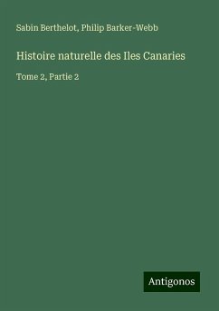 Histoire naturelle des Iles Canaries - Berthelot, Sabin; Barker-Webb, Philip