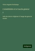 L'infaillibilité et le Concile général L'infaillibilité et le Concile général