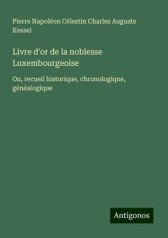 Livre d'or de la noblesse Luxembourgeoise - Kessel, Pierre Napoléon Célestin Charles Auguste