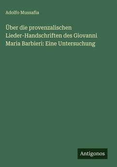 Cover Über die provenzalischen Lieder-Handschriften des Giovanni Maria Barbieri: Eine Untersuchung