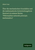 Über die mechanischen Grundsätze und die mathematische Entwickelungsform Newton's in seinem Werke: 