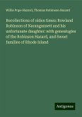 Recollections of olden times: Rowland Robinson of Narangansett and his unfortunate daughter: with genealogies of the Robinson Hazard, and Sweet families of Rhode Island