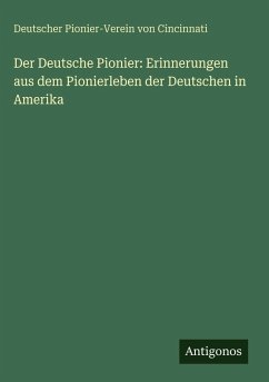 Cover Der Deutsche Pionier: Erinnerungen aus dem Pionierleben der Deutschen in Amerika