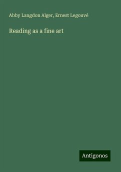 Reading as a fine art - Alger, Abby Langdon; Legouvé, Ernest