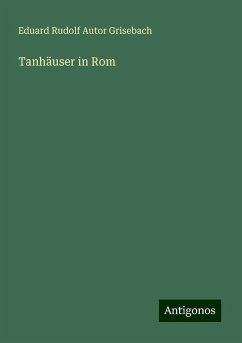 Tanhäuser in Rom - Grisebach, Eduard Rudolf Autor