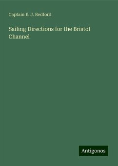 Sailing Directions for the Bristol Channel - Bedford, Captain E. J.