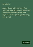 Saying the catechism seventy-five years ago, and the historical results. An address delivered before the New England historic-genealogical society, Dec. 4, 1878