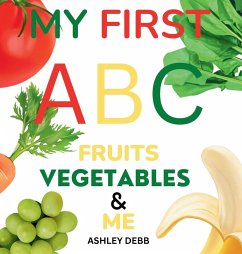 My First ABC Fruits Vegetables And Me (An Alphabet Children's Book) - Debb, Ashley