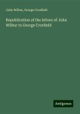 Republication of the letters of John Wilbur to George Crosfield Republication of the letters of John Wilbur to George Crosfield