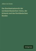 Das Bundesstaatsrecht der nordamerikanischen Union, der Schweiz und des Norddeutschen Bundes Das Bundesstaatsrecht der nordamerikanischen Union, der Schweiz und des Norddeutschen Bundes