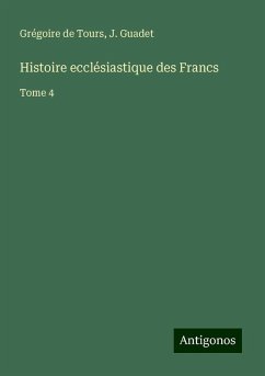 Histoire ecclésiastique des Francs - Tours, Grégoire de; Guadet, J.