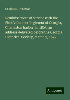 Reminiscences of service with the First Volunteer Regiment of Georgia, Charleston harbor, in 1863: an address delivered before the Georgia Historical Society, March 3, 1879 - Olmstead, Charles H.