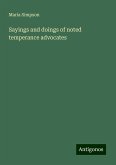 Sayings and doings of noted temperance advocates Sayings and doings of noted temperance advocates