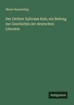 Cover Der Dichter Ephraim Kuh; ein Beitrag zur Geschichte der deutschen Literatur