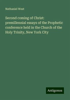 Second coming of Christ: premillennial essays of the Prophetic conference held in the Church of the Holy Trinity, New York City - West, Nathaniel