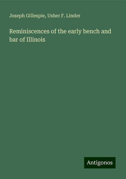 Reminiscences of the early bench and bar of Illinois Reminiscences of the early bench and bar of Illinois