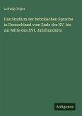 Das Studium der hebräischen Sprache in Deutschland vom Ende des XV. bis zur Mitte des XVI. Jahrhunderts Das Studium der hebräischen Sprache in Deutschland vom Ende des XV. bis zur Mitte des XVI. Jahrhunderts