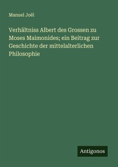 Cover Verhältniss Albert des Grossen zu Moses Maimonides; ein Beitrag zur Geschichte der mittelalterlichen Philosophie