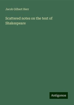 Scattered notes on the text of Shakespeare - Herr, Jacob Gilbert