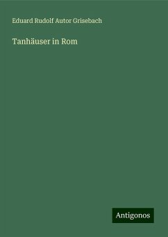 Tanhäuser in Rom - Grisebach, Eduard Rudolf Autor