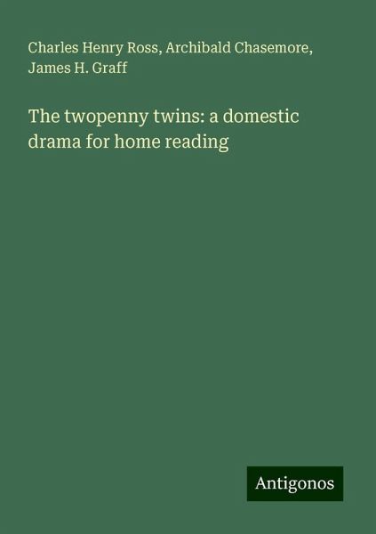 The twopenny twins: a domestic drama for home reading