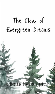 The Glow of Evergreen Dreams - Kensington, Juliette
