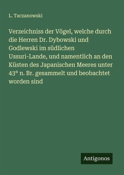 Cover Verzeichniss der Vögel, welche durch die Herren Dr. Dybowski und Godlewski im südlichen Ussuri-Lande, und namentlich an den Küsten des Japanischen Meeres unter 43° n. Br. gesammelt und beobachtet worden sind