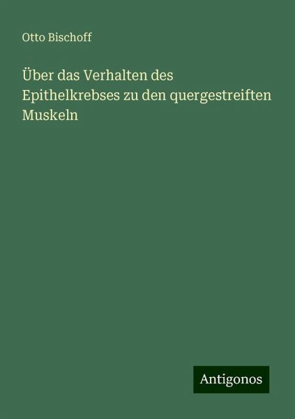 Über das Verhalten des Epithelkrebses zu den quergestreiften Muskeln Über das Verhalten des Epithelkrebses zu den quergestreiften Muskeln