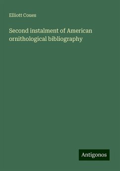 Second instalment of American ornithological bibliography - Coues, Elliott