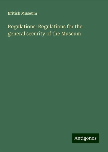 Regulations: Regulations for the general security of the Museum
