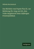 Das Büchlein vom Papste Pius IX.: zur Belehrung für Jung und Alt, dem Volke dargebracht beim 50jährigen Priesterjubiläum