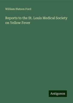 Reports to the St. Louis Medical Society on Yellow Fever - Ford, William Hutson