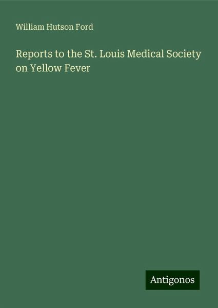 Reports to the St. Louis Medical Society on Yellow Fever