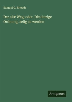 Cover Der alte Weg: oder, Die einzige Ordnung, selig zu werden