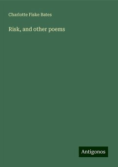 Risk, and other poems - Bates, Charlotte Fiske