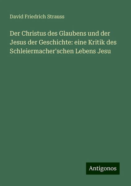 Der Christus des Glaubens und der Jesus der Geschichte: eine Kritik des Schleiermacher'schen Lebens Jesu